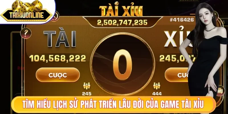 Game tài xỉu có lịch sử phát triển lâu đời